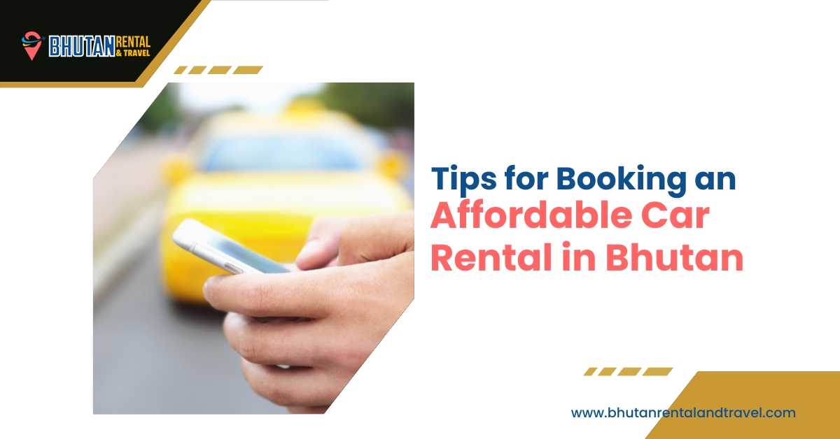 Tips for Booking an Affordable Car Rental in Bhutan