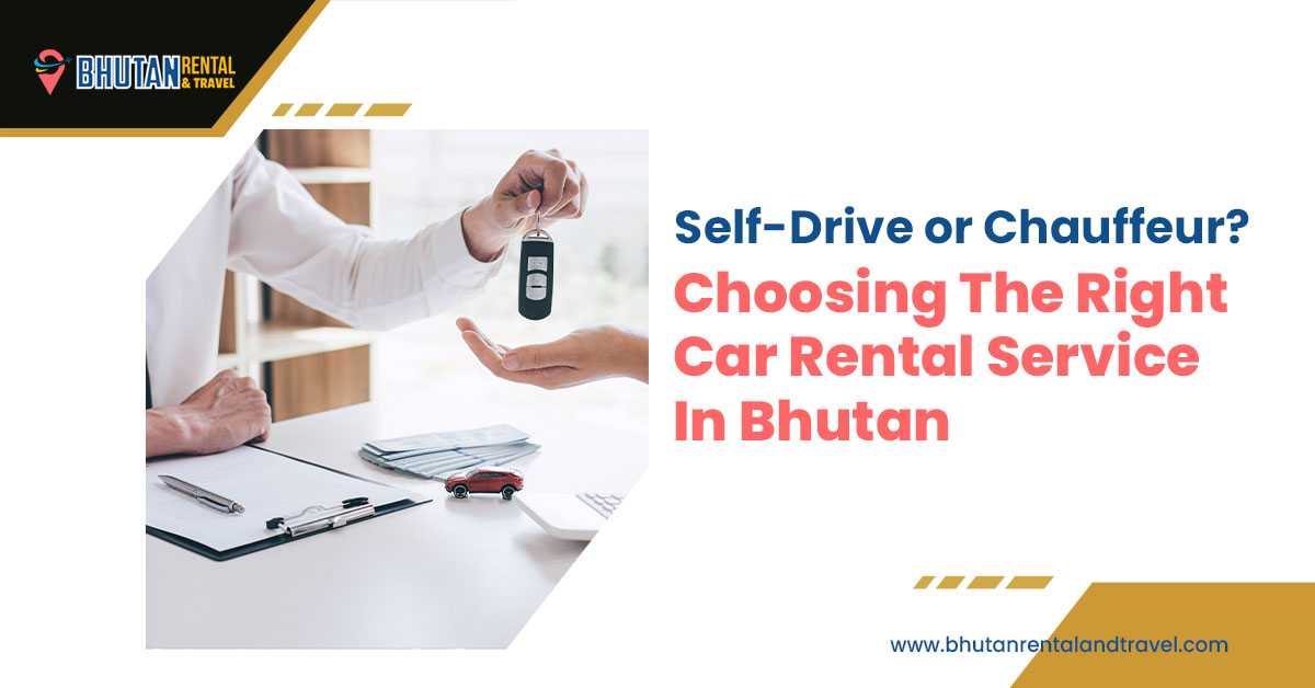 Self-Drive or Chauffeur? Choosing the Right Car Rental Service in Bhutan