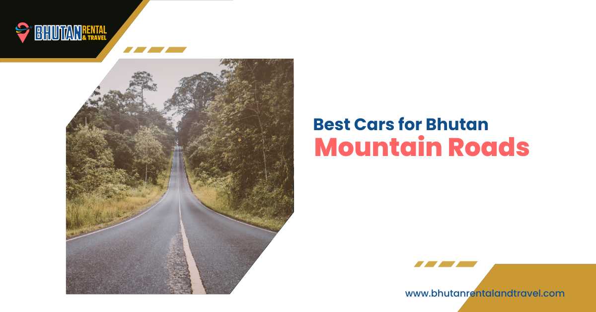 Best Cars for Bhutan Mountain Roads