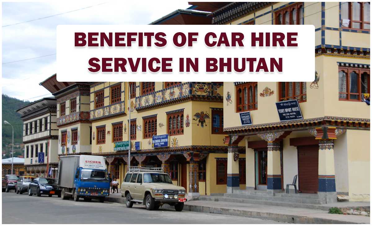 Benefits of Car Hire Service in Bhutan