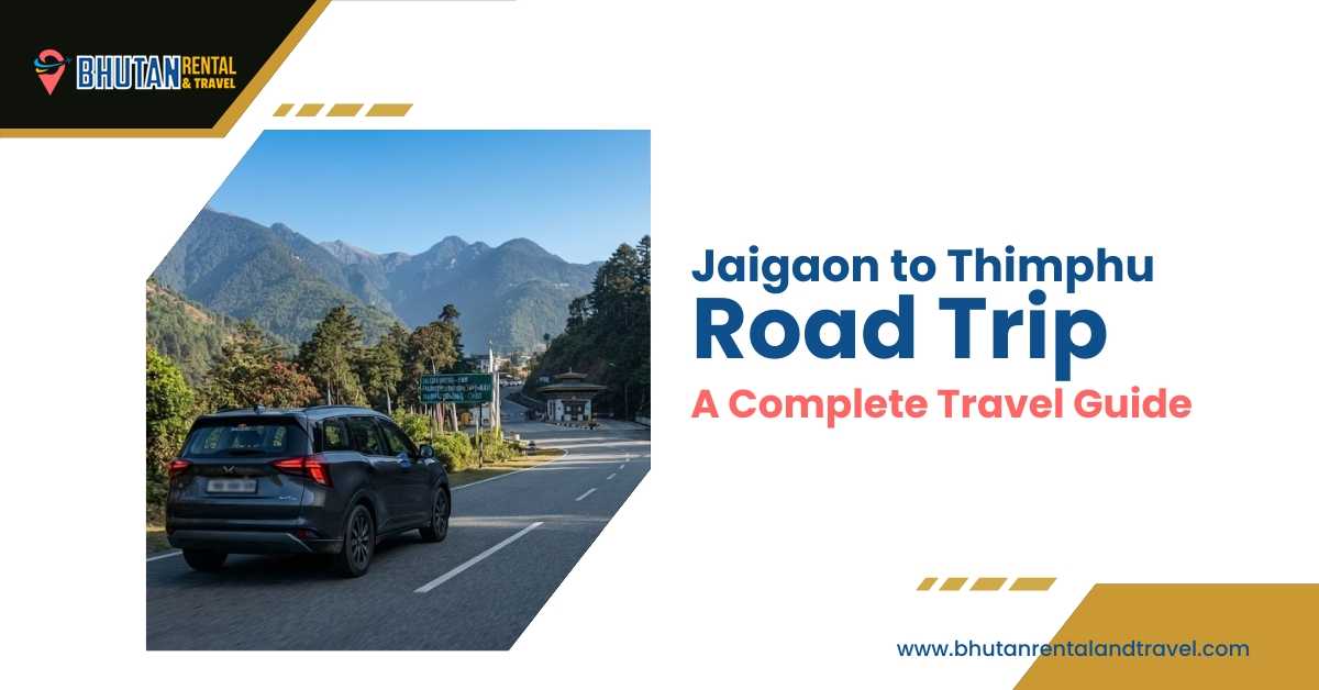 Jaigaon to Thimphu Road Trip: A Complete Travel Guide