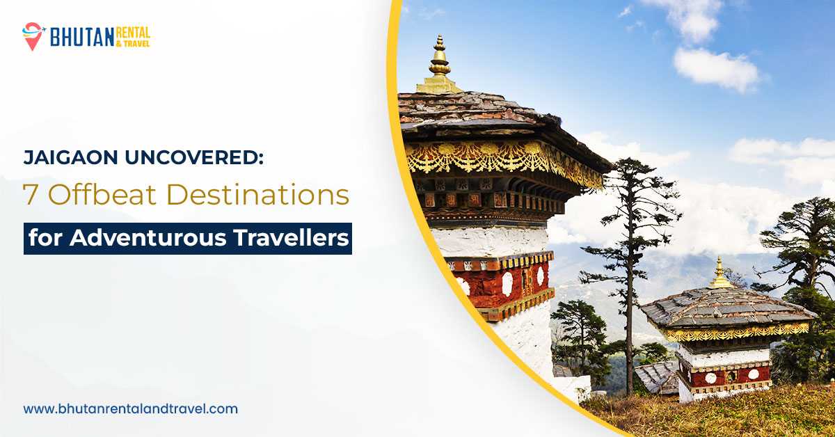 Jaigaon Uncovered: 7 Offbeat Destinations