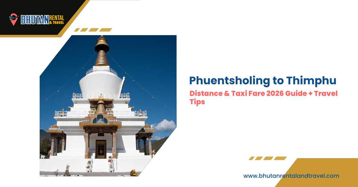 Phuentsholing to Thimphu travel guide showing Buddhist stupa in Bhutan with taxi fare, distance and route details