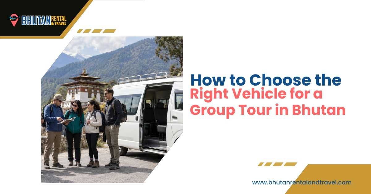 How to Choose the Right Vehicle for a Group Tour in Bhutan
