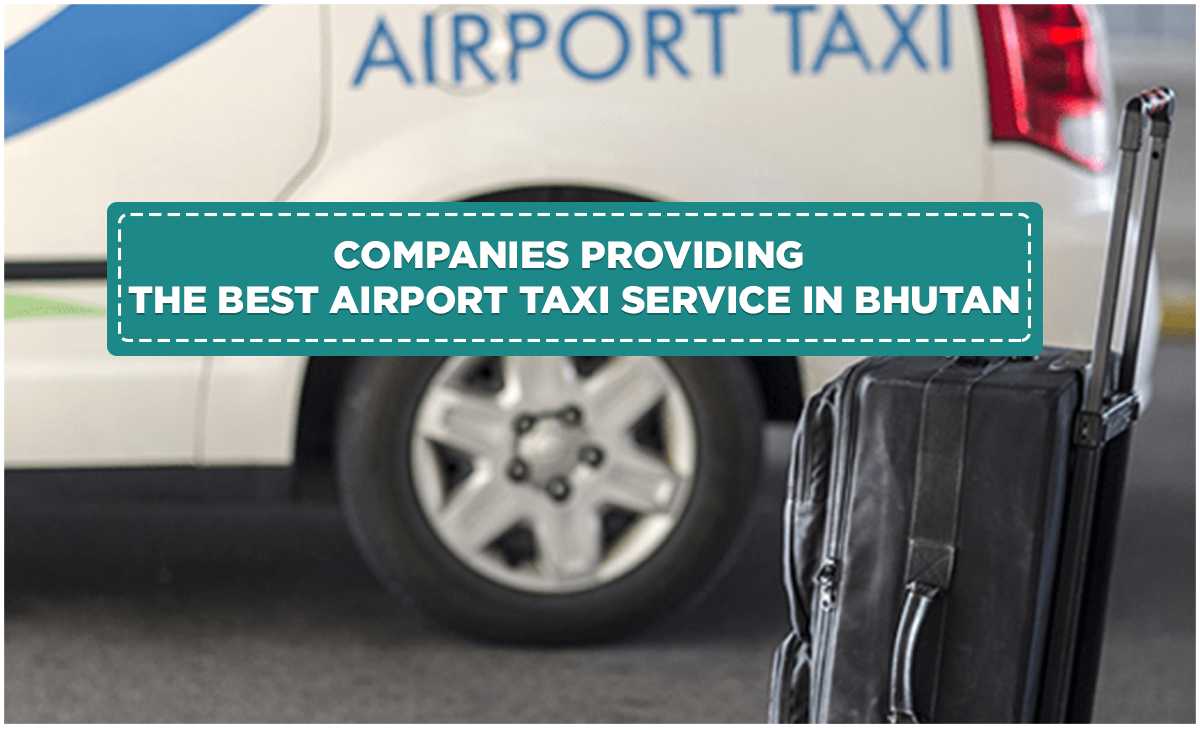 Companies Providing the Best Airport Taxi Service in Bhutan