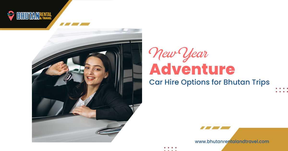 New Year Adventure: Car Hire Options for Bhutan Trips