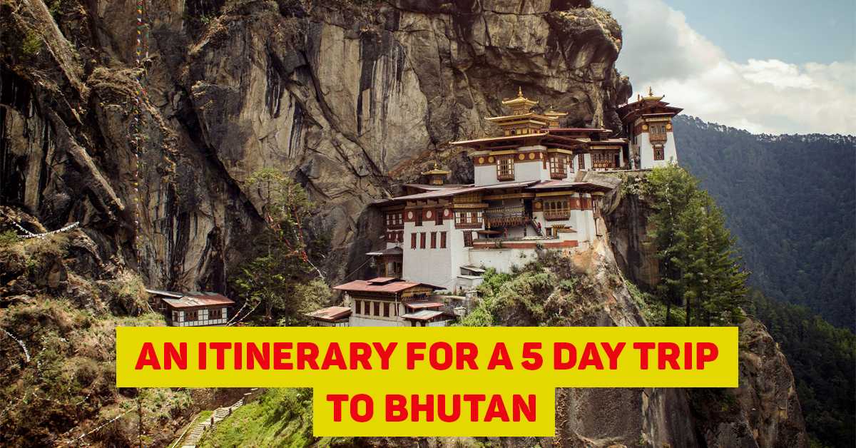 An Itinerary For a 5 Day Trip To Bhutan